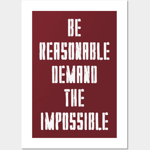 BE REASONABLE DEMAND THE IMPOSSIBLE Wall Art by Aries Custom Graphics